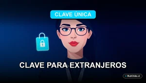Guía paso a paso para obtener la Clave Única en Chile como extranjero. Trámite digital 2026.